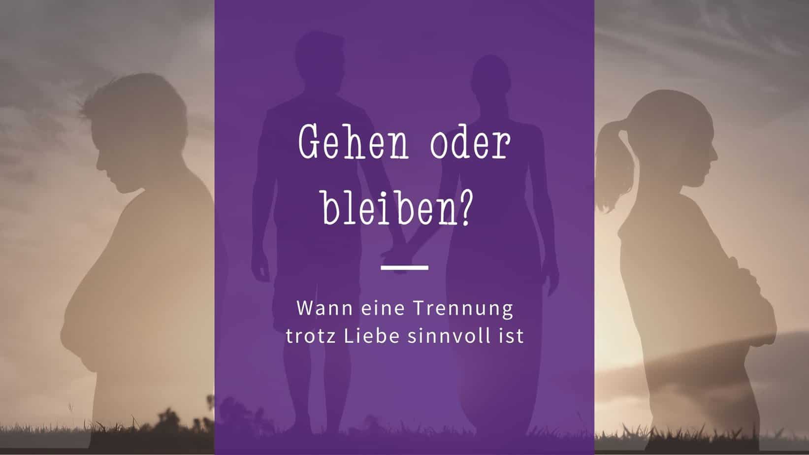 Gehen oder bleiben? Wann eine Trennung trotz Liebe sinnvoll ist