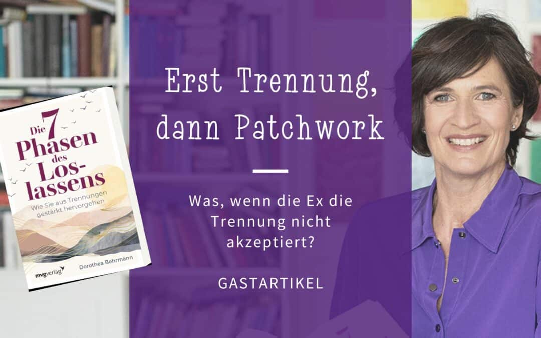 Was wenn die Ex die Trennung nicht akzeptiert? Gastartikel von Dorothea Behrmann